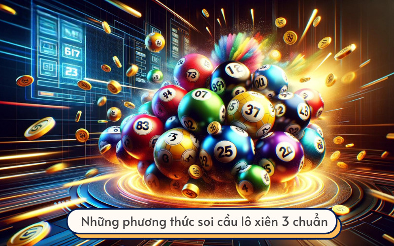 Những phương thức soi cầu lô xiên 3 cực chuẩn